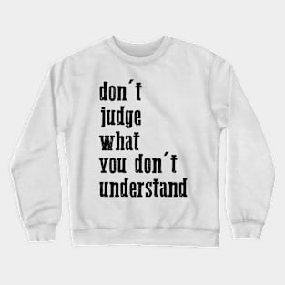 don't judge what you don't understand cool quote Crewneck Sweatshirt